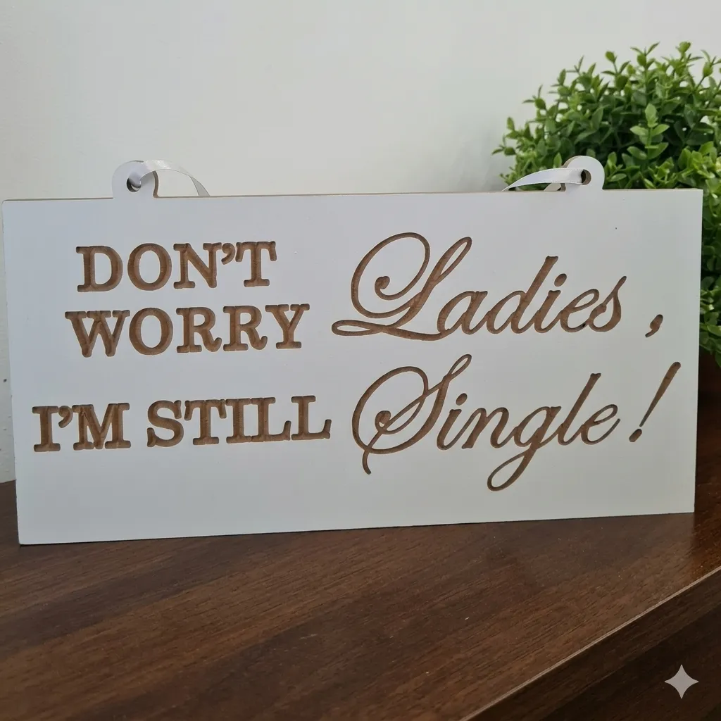 Custom Wedding Signs (Rectangle Plaque, Don't worry Ladies, I'm still Single!)